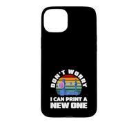 Impression 3D « Don't Worry I Can Print A New One » Coque pour iPhone 15 Plus