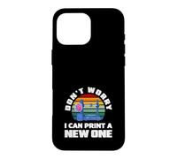 Impression 3D « Don't Worry I Can Print A New One » Coque pour iPhone 16 Pro Max
