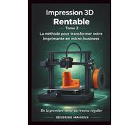 Impression 3D Rentable: La méthode pour transformer votre imprimante en micro-business De la première vente au revenu régulier