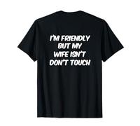 Impression arrière Humoristique « I'm Friendly But My Wife Isn't Don't Touch » T-Shirt
