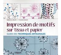 Impression de motifs sur tissu et papier Rebecca Drury (Auteur), Yvonne Drury (Auteur)