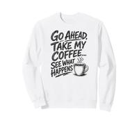 Impression Noire « Go Ahead Take My Coffee... See What Happens » Sweatshirt