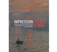 Impression soleil levant. L'histoire vraie du chef-d'oeuvre de Claude Monet Claude Monet (Auteur), Dominique Lobstein (Editeur associé), Marianne Mathieu (Editeur associé), Collectif (Auteur)