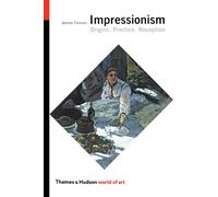 Impressionism Origins Practice Reception (World of Art) /anglais