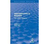 Impressionists in England Routledge Revivals Kate Provost Professor Of Art History And English Flint, University Of Southern California (Auteur)