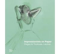 Impressionists On Paper - Degas To Toulouse-Lautrec