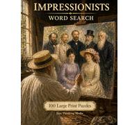 Impressionists Word Search: 100 Large Print Puzzles Featuring Monet, Renoir, Degas, and the Painters Who Changed Art Forever