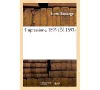 Impressions. 1893 - Ernest Boulanger - Hachette Bnf - broché - Livre