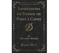 Impressions de Voyage de Paris À Cadix (Classic Reprint)
