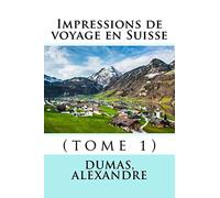 Impressions de voyage en Suisse: (tome 1)