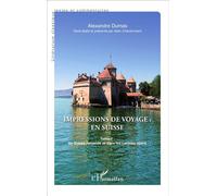 Impressions de voyage : en Suisse Tome 1 : En Suisse romande et dans les cantons alpins - Alexandre Dumas Père - L'harmattan - broché - Roman