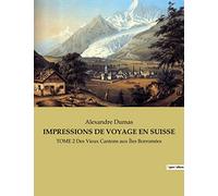 IMPRESSIONS DE VOYAGE EN SUISSE: TOME 2 Des Vieux Cantons aux Îles Borromées