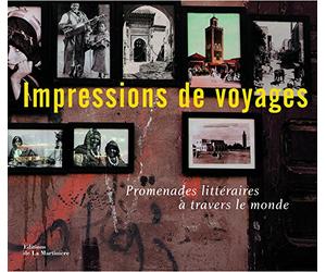 Impressions de voyages: Promenades littéraires à travers le monde