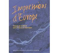 Impressions D'europe - Trésors De La Bnus Entre France Et Allemagne