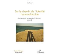 Impressions Et Paroles D'afrique - Tome 2, Sur Le Chemin De L'identité Franco-Africaine