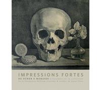 Impressions Fortes - L'estampe En 100 Chefs-D'oeuvre - Collection De La Fondation William Cuendet & Atelier De Saint-Prex