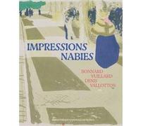 Impressions Nabies - Bonnard, Vuillard, Denis, Vallotton Valérie Sueur-Hermel (Auteur), Céline Chicha-Castex (Auteur)