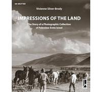 Impressions of the Land: The Story of a Photographic Collection of Palestine-Eretz Israel