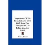 Impressions of the Sioux Tribes in 1882: With Some First Principles in the Indian Question (1883) Pancoast, Henry S. (Auteur)