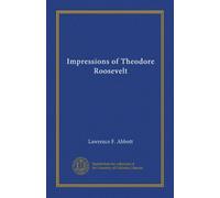 Impressions of Theodore Roosevelt