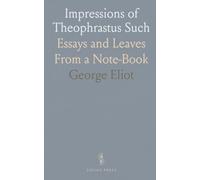 Impressions of Theophrastus Such: Essays and Leaves From a Note-Book