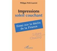 Impressions soleil couchant: Essai sur le déclin de la France