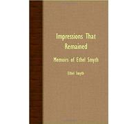 Impressions That Remained - Memoirs Of Ethel Smyth