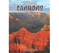 Impressive Canyons Photobook: Relax And Enjoy These 30 High-Resolution Images Of Impressive Canyons, Great Gift For Travel Lovers