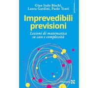 Imprevedibili previsioni. Lezioni di matematica su caos e complessità