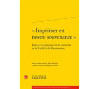 « Imprimer en nostre souvenance »: Enjeux et pratiques de la mémoire et de l'oubli à la Renaissance