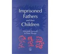 Imprisoned Fathers and Their Children Gwyneth Boswell, Peter Wedge (Auteur)