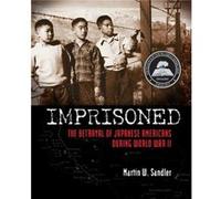 Imprisoned The Betrayal of Japanese Americans During World War II by Martin W Sandler Martin W Sandler (Auteur)