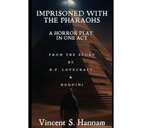 Imprisoned with the Pharaohs: A Horror Play in One Act: Based on the story by H.P. Lovecraft & Harry Houdini