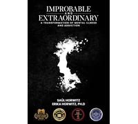 Improbable and Extraordinary: A Transformation of Mental Illness and Addiction