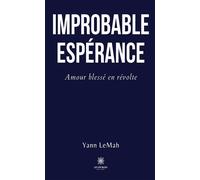 Improbable Espérance Amour blessé en révolte - Yann Lemah - Le Lys Bleu - broché - Roman