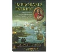 Improbable Patriot The Secret History of Monsieur de Beaumarchais the French Playwright Who Saved the American Revolution by Harlow Giles Unger Harlow Giles Unger (Auteur)
