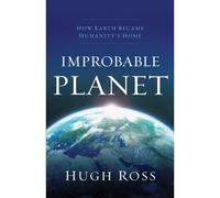 Improbable Planet: How Earth Became Humanity's Home
