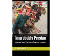 Improbably Persian: An Anglo-Saxon’s Forty-Year Foray into Iranology