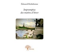 Impromptus des matins d'hiver - Edouard Richebonne - Edilivre-Aparis - broché - Livre