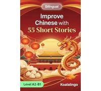 Improve Chinese with 55 bilingual short stories: Engaging tales for A2-B1 learners to boost comprehension and fluency.