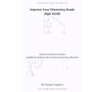 Improve Your Chemistry Grade AQA GCSE: Simple and effective revision Suitable for students with memory and learning difficulties