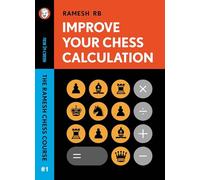 Improve Your Chess Calculation: The Ramesh Chess Course