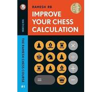 Improve Your Chess Calculation: The Ramesh Chess Course - Volume 1