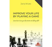 Improve Your Life by Playing a Game: Learn How to Turn Your Life Activities into Lifelong Skills!