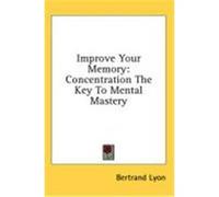 Improve Your Memory: Concentration the Key to Mental Mastery Lyon, Bertrand (Auteur)