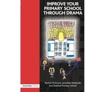 Improve Your Primary School Through Drama Jonothan Neelands, Rachel Dickinson (Auteur)