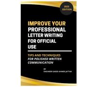Improve Your Professional Letter Writing For Official Use: Tips And Techniques For Polished Written Communication