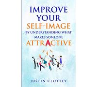 Improve Your Self-Image by Understanding What Makes Someone Attractive