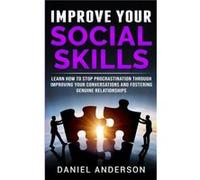 Improve Your Social Skills Learn How to Stop Procrastination through Improving Your Conversations and Fostering Genuine Relationships - Daniel Anderson - Daniel AndersonDaniel Anderson (Auteur)