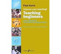 Paul Harris – Improve Your Teaching: Teaching Beginners – Faber Music